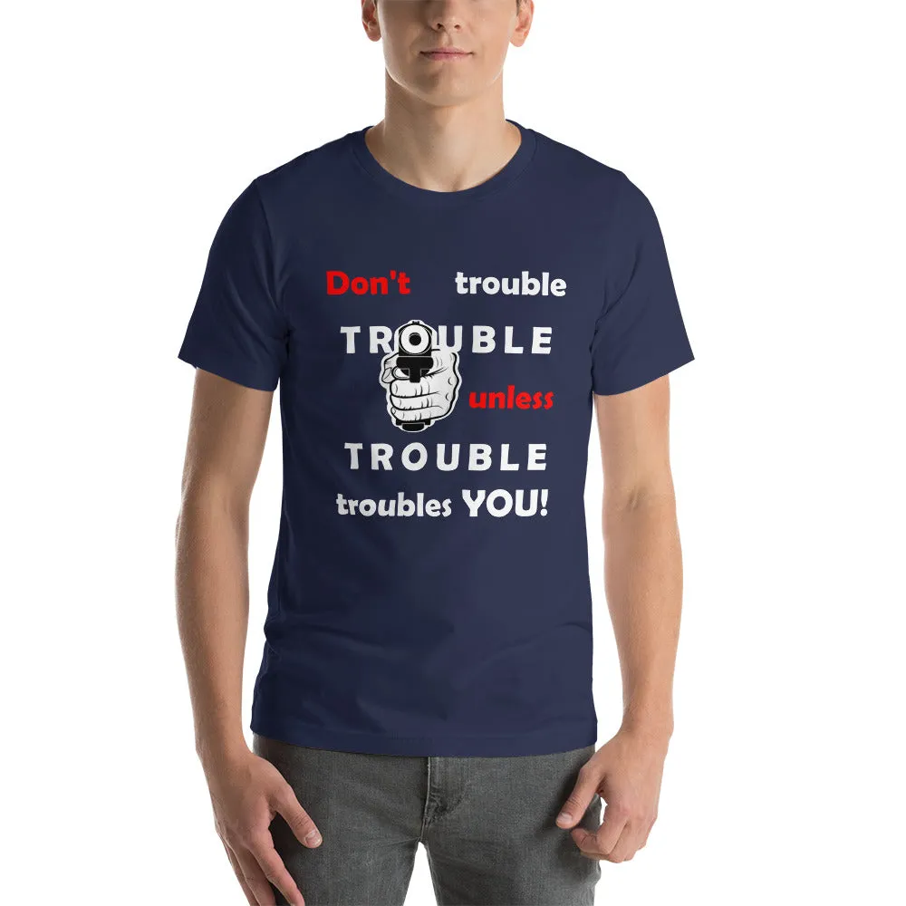 Don't Trouble Trouble...Short-Sleeve Unisex T-Shirt