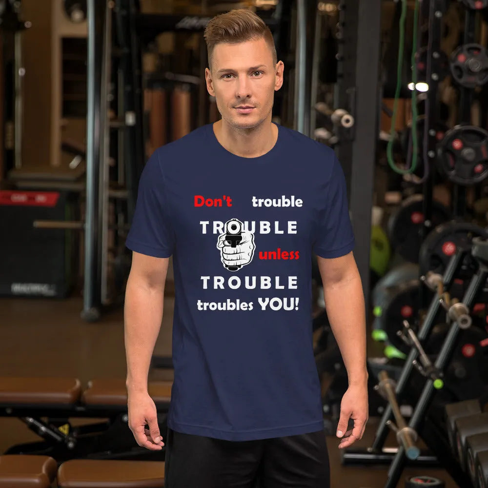 Don't Trouble Trouble...Short-Sleeve Unisex T-Shirt